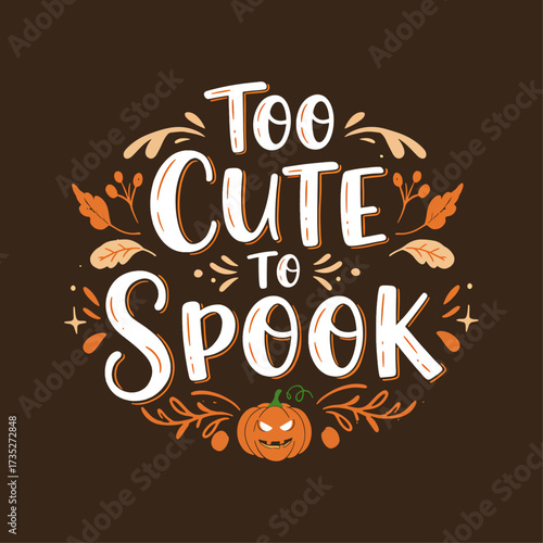 Too Cute to Spook - Funny & Cute Halloween Quote for Kids
