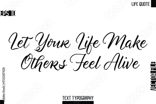 Let Your Life Make Others Feel Alive   -Motivational Life Quotes Modern Cursive Typography Text Poster Design