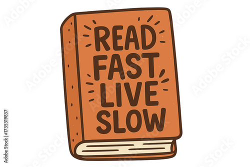 Read Fast, Live Slow lettering quote on book cover. Hand drawn typography for poster design. Funny and inspirational phrase for book lovers. Slow living lifestyle concept.