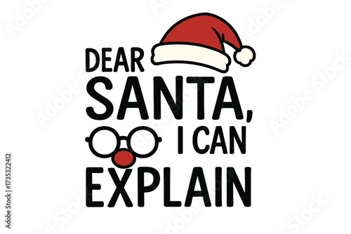 Dear Santa I can explain. Funny Christmas quote for t-shirt design. Humorous holiday lettering for greeting card. Naughty list excuse. Vector cartoon typography with Santa hat.