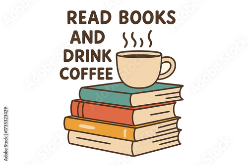 Read books and drink coffee quote. Vector cartoon illustration of a coffee cup on a book stack. Concept for book lovers, reading, education, study, library, cozy hobby.