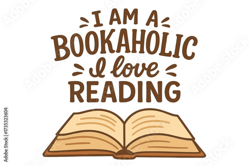 I am a bookaholic, I love reading. Lettering quote concept for libraries, stores, festivals, fairs, and schools. Vector flat illustration of an open book for education.
