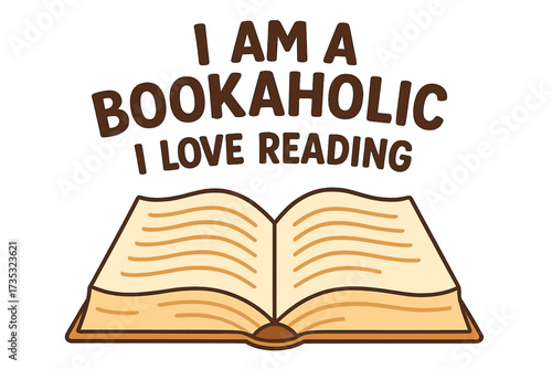 Bookaholic lettering quote for book lovers. I love reading concept for libraries, stores, festivals, fairs. Vector flat cartoon illustration of an open book. Bookworm nerd design.