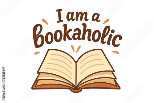 I am a bookaholic lettering quote. Love reading concept. Bibliophile passion. Open book cartoon vector illustration for a library, bookstore, festival, or school. Bookworm life.
