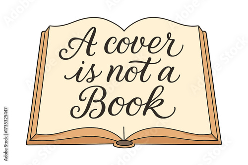 A cover is not a book hand lettering quote. Metaphor for judging by appearance. Open book with calligraphic proverb. Wisdom and knowledge concept. Flat vector illustration.