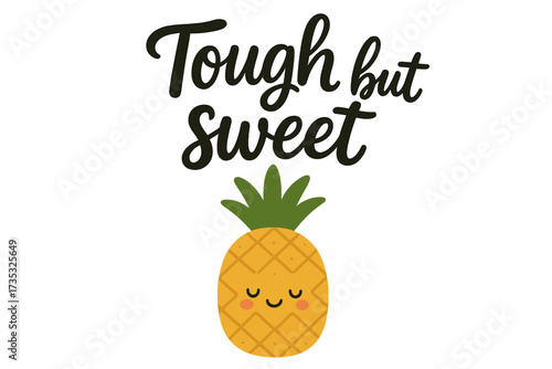 Tough but sweet pineapple typography quote, cute kawaii fruit illustration, handwritten motivational phrase, nursery wall art design, printable vector graphic