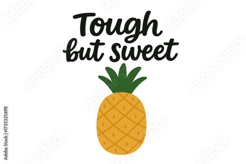 Tough but sweet inspirational quote with pineapple illustration, handwritten typography printable phrase, motivational nursery wall decor, flat fruit design isolated on white