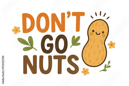 Don't Go Nuts funny pun with a cute peanut character. Play on words lettering for mental health. Motivational quote about stress and anxiety. Vector art for card, poster, design.
