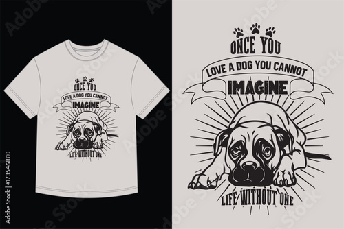 Dog Lover Quote T-Shirt Design Once You Love a Dog You Cannot Imagine Life Without One Graphic