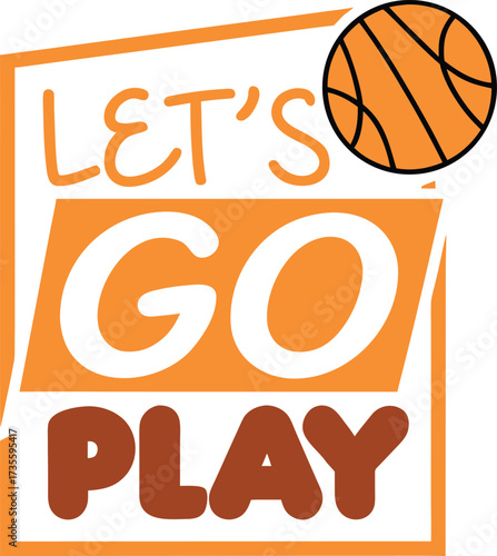 Vector art of lets go play text with basketball graphic