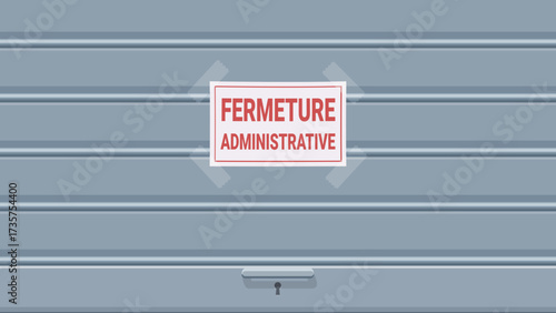 Closed iron shutter of a store with an "FERMETURE ADMINISTRATIVE" (Administrative closure in french) sign stuck on it