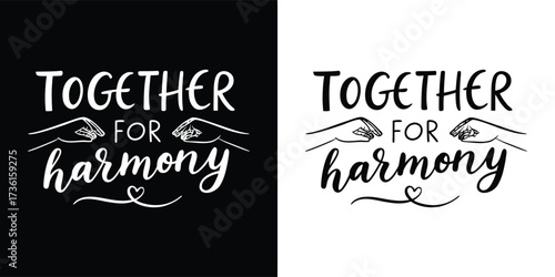 Two versions of a design promoting together for harmony with hands and script, one on black and one on white background