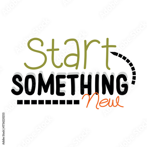 Start something new motivational typography.hand-drawn style Inspirational text.