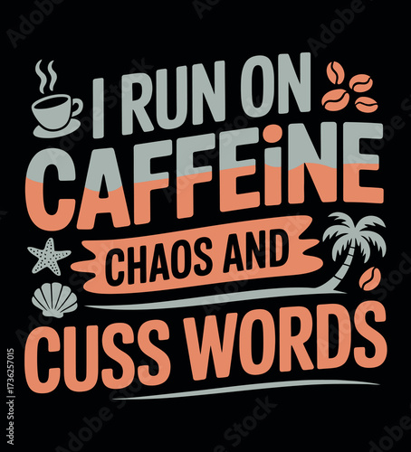 Funny sarcastic quote i run on caffeine chaos and cuss words typography vector