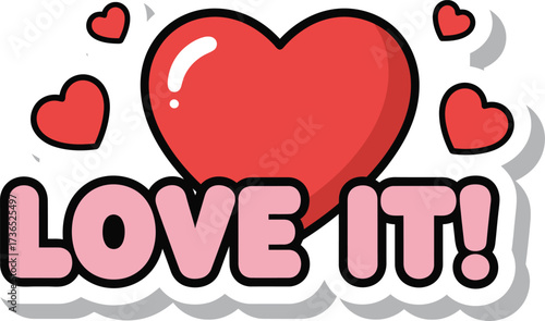 Romantic Comic Pop Art Style Sticker with 'LOVE IT!' Text and Large Heart Symbol in Pink Speech Bubble Vector