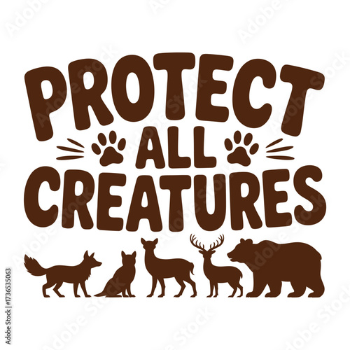 Protect All Creatures Design with Animals Advocacy and Wildlife Conservation Theme