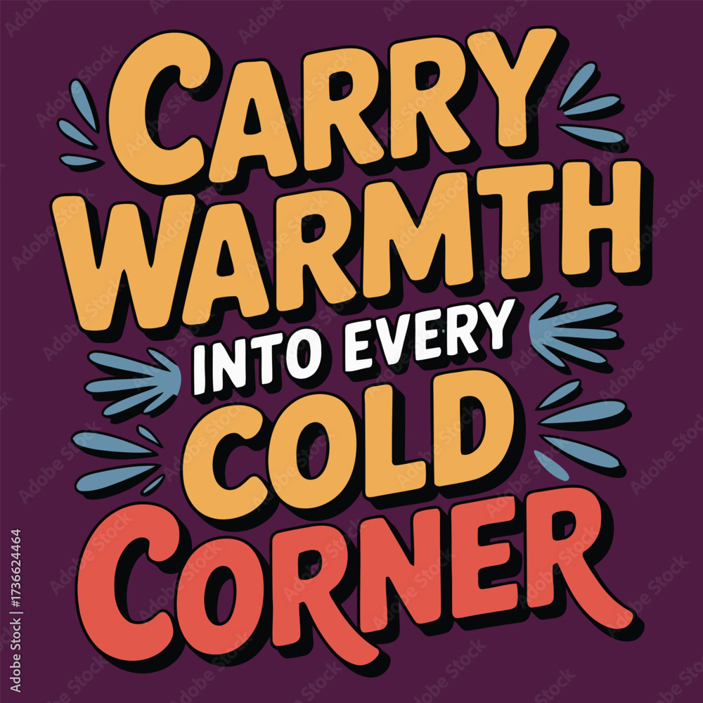 Obraz premium Carry warmth into every cold corner lettering typography.