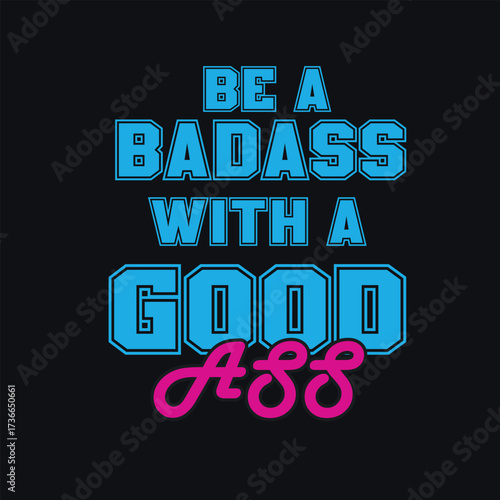 A bold and humorous design featuring the phrase be a badass with a good ass in a retroinspired typography, perfect for expressing confidence and a playful attitude