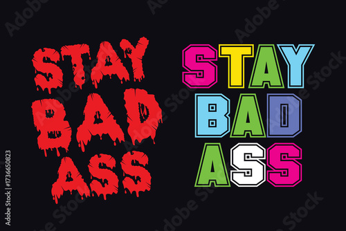 Stay bad ass typography design with dripping effect, perfect for edgy tshirts, posters, and merchandise, showcasing bold attitude and rebellious spirit with style