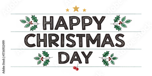 Christmas Day: A festive and visually appealing display showcases a cheerful Christmas Day greeting, adorned with traditional seasonal decorations, ready to bring joy to the holidays.
