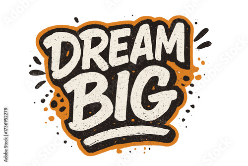 Dream big motivational quote. Hand lettering typography with rough grunge texture. Urban street art graffiti style for poster, t-shirt print, banner, sticker. Vector art.