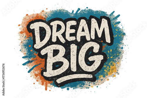 Dream big motivational quote in a hand lettering graffiti style. Urban street art concept with rough wall texture and spray paint splatter. Vector design for poster, t-shirt.