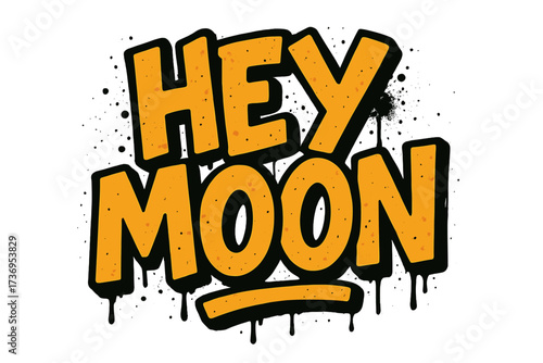 Hey Moon urban graffiti style lettering. Street art quote inscription with spray paint drops and leaks. Vector textured cartoon illustration for poster or t-shirt print.