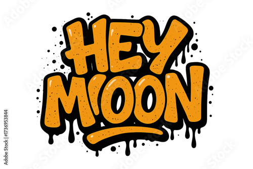 Hey Moon urban graffiti lettering quote. Street art inscription with paint drops and leaks. Vector cartoon illustration for print, sticker, poster. Hip hop culture typeface.