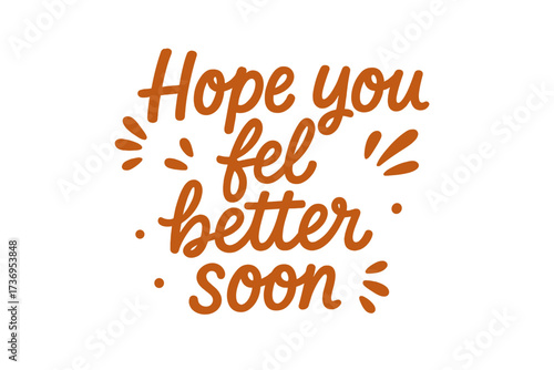 Hope you feel better soon quote. Handwritten lettering for get well card. Inspirational support message. Positive typography design for health recovery and encouragement vector.