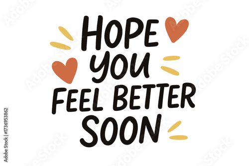 Hope you feel better soon handwritten greeting card. Get well soon quote. Vector lettering for support, encouragement, and sympathy. Positive message for illness and recovery.