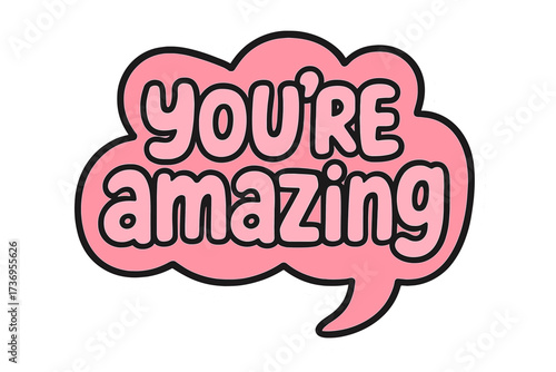 You're amazing lettering in pink speech bubble, hand-drawn vector illustration, positive message sticker design for social media, label, poster, card, t-shirt print, uplifting graphic
