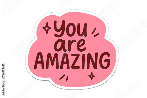 You Are Amazing Positive Quote Lettering in Pink Bubble, Hand Drawn Sticker Design for Social Media, Poster, T-shirt Print, Label, Postcard, Inspirational Vector Art