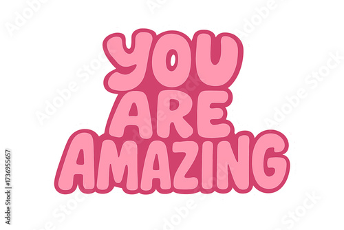 You are amazing text bubble. Positive motivational message in pink bubble letters. Hand drawn vector sticker, social media content, poster, t-shirt print, card design.