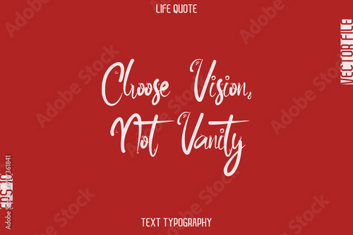 Choose Vision, Not Vanity  -Motivational Life Quotes Stylish Cursive Typography Text Design