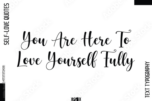 You Are Here To Love Yourself Fully  -Self-Love Handwritten Cursive Calligraphy Lettering Quote Vector