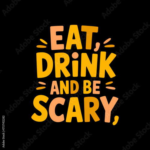 Embrace the spooky season with a playful 'Eat, Drink, and Be Scary' Halloween quote design perfect for festive celebrations and apparel.