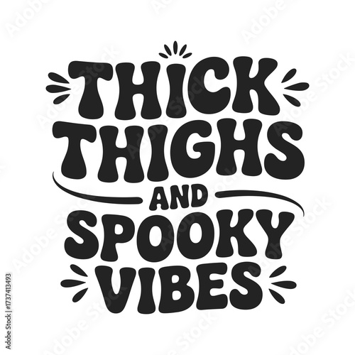 Embrace your bold style and Halloween spirit with this fun 'Thick Thighs and Spooky Vibes' typography design, perfect for seasonal celebrations and expressing confidence.
