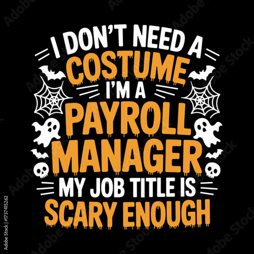 Hilarious Payroll Manager Halloween shirt I don't need a costume my job title is scary enough