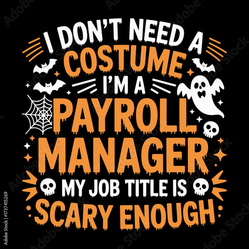 Hilarious payroll manager costume idea saying I don't need a costume my job title is scary enough with Halloween graphics
