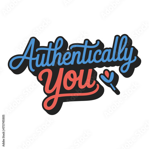 Embrace your true self with this vibrant 'Authentically You' stylized lettering, promoting self acceptance and individuality with a playful, modern design.