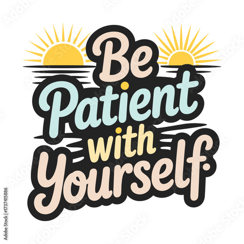 Embrace self love and growth with this uplifting 'Be Patient With Yourself' graphic, inspiring calm and positivity in any space.