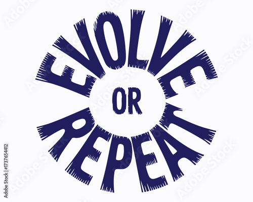 Circular Graphic Design Featuring Motivational Message Evolve Or Repeat a Powerful Reminder to Embrace Change and Personal Growth in Life and Work