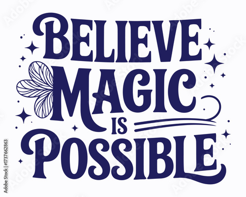 Inspirational Themed Typography Design Featuring the Empowering Message Believe Magic Is Possible with a Whimsical Clover and Starry Decorations