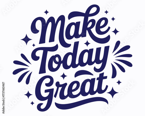 Inspirational Typography Art with the Motivational Phrase "Make Today Great" Adorned with Sparkling Accents in an Elegant Composition of Words