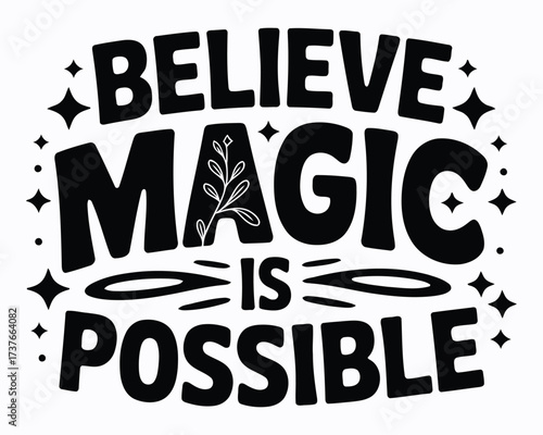Believe Magic Is Possible Handwritten Modern Lettering Inspiring Quote with Stars and Simple Floral Accent for Positivity and Encouragement in Black and White