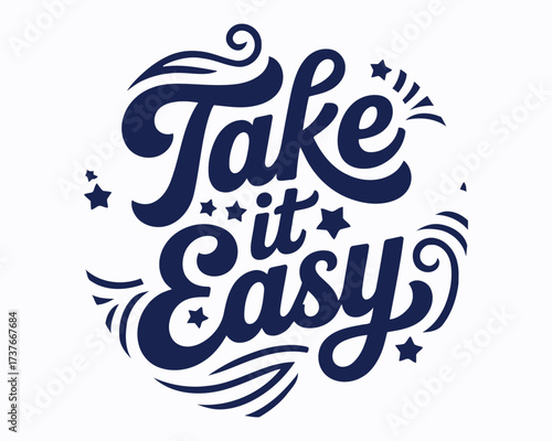 Inspiring Reminder Take It Easy Graphic Design with Decorative Elements and Stylish Typography Encouraging Relaxation and a Positive Mindset for Daily Motivation