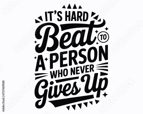 Motivational Typography Art Displaying Positivity It's Hard to Beat a Person Who Never Gives Up a Great Inspirational Quote for Everyone