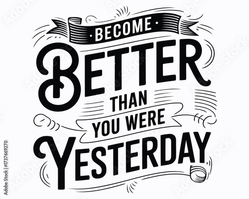Inspirational Typography Art with Motivation to Improve Oneself with the Message "Become Better Than You Were Yesterday" for a Positive Lifestyle