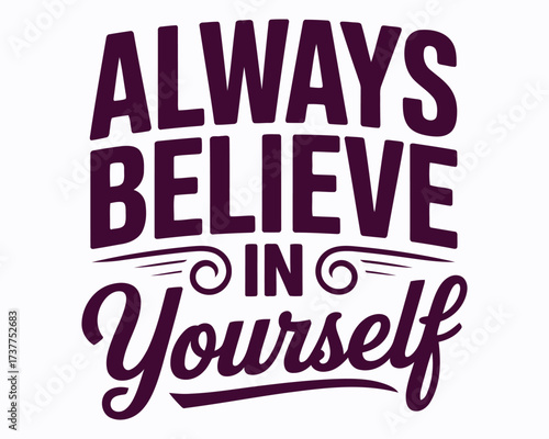 Inspirational Typography Art Featuring the Motivational Phrase Always Believe in Yourself in Stylish Purple Lettering for Home Decor and Encouragement
