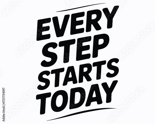 Empowering Motivational Typography Graphic Presenting Every Step Starts Today Inspiring Message For Personal Growth and Achieving Success Inspiring People to Start Now